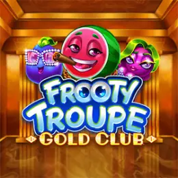 Frooty Troupe - Gold Club